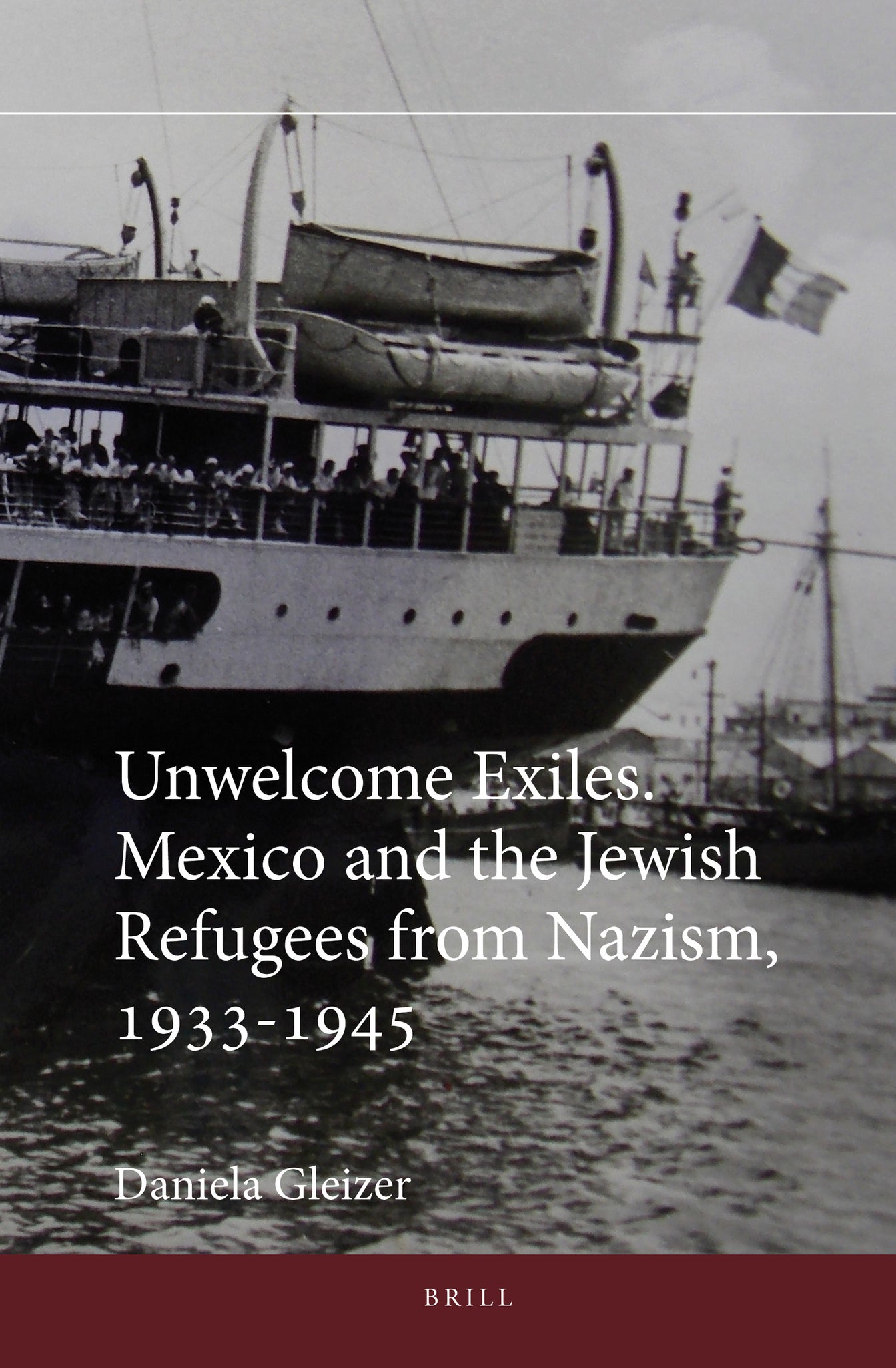 Unwelcome Exiles. Mexico and the Jewish Refugees from Nazism, 1933-1945